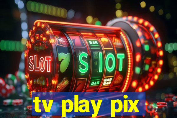 tv play pix